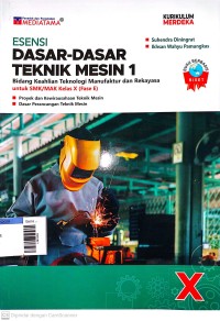 Image of Esensi dasar-dasar teknik mesin 1 bidang keahlian teknologi manufaktur dan rekayasa SMK/MAK kls X