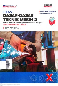 Image of Esensi dasar-dasar teknik mesin 2 bidang keahlian teknologi manufaktur dan rekayasa SMK/MAK kls X