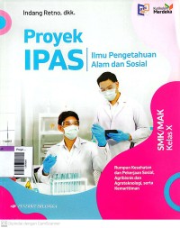 Image of Proyek IPAS / ilmu pengetahuan alam dan sosial rumpun kesehatan dan pekerjaan sosial, agribisnis , agroteknologi serta kemaritiman SMK/MAK kls X