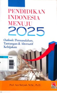 Image of Pendidikan indonesia menuju 2025 outlook: permasalahan,tantangan dan alternatif kebijakan